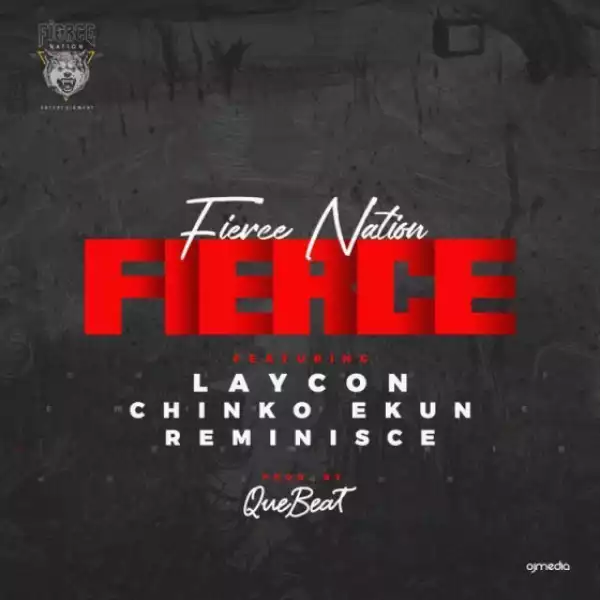 Fierce Nation - Fierce ft. Laycon, Chinko Ekun & Reminisce
